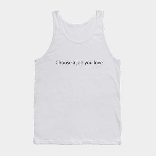 Choose a job you love Tank Top